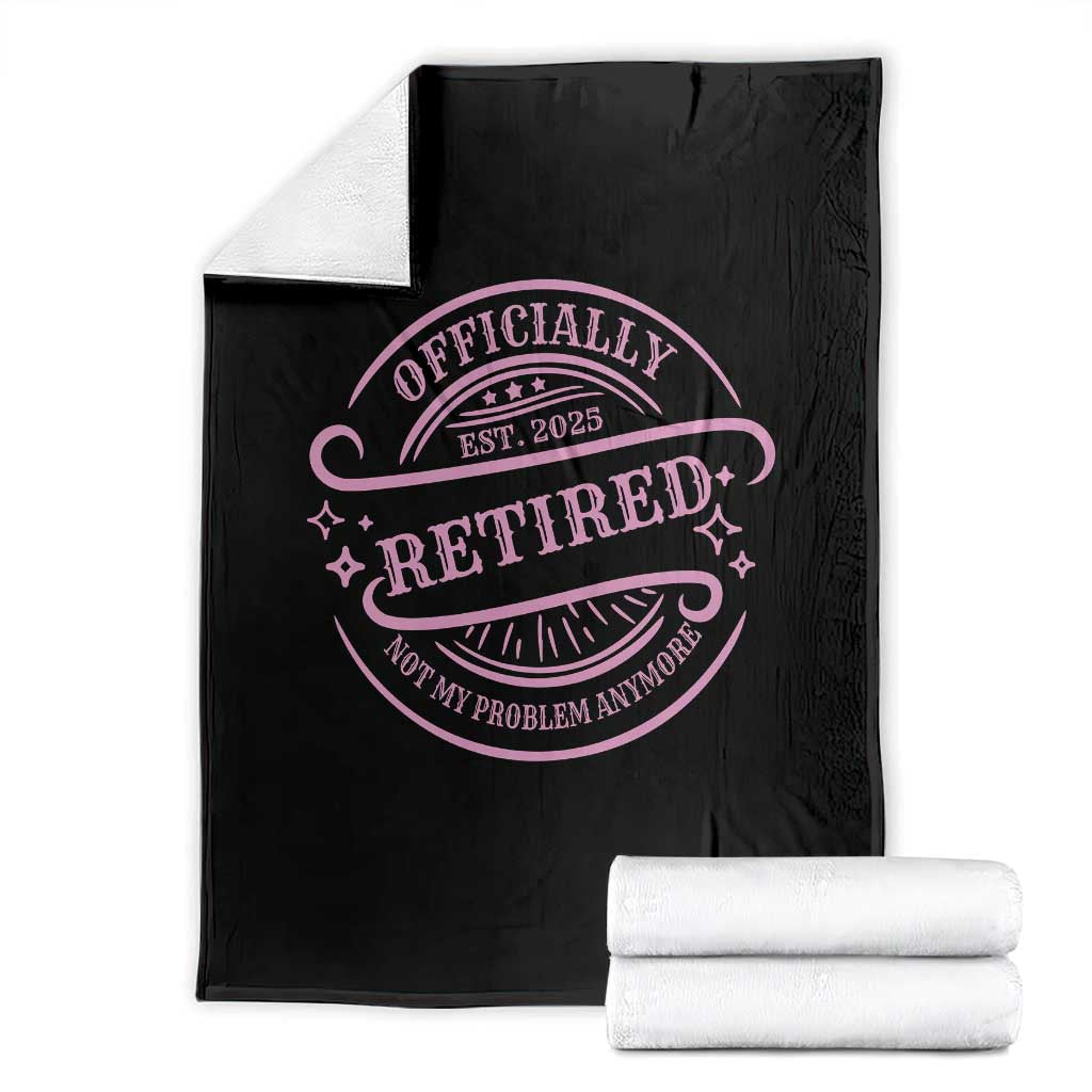 Retired Est 2025 Throw Blanket Not My Problem Anymore Vintage Pink Retirement Gifts TS10 Black Print Your Wear