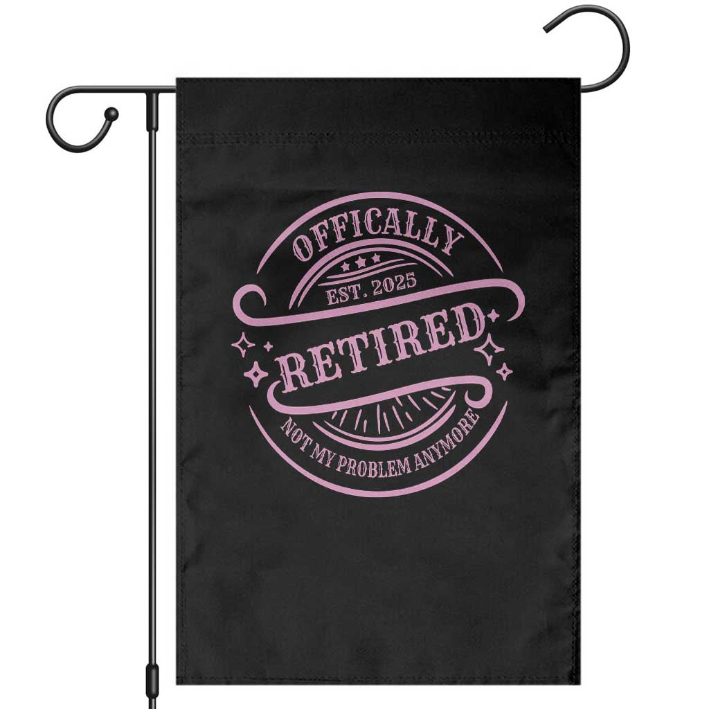 Retired Est 2025 Garden Flag Not My Problem Anymore Vintage Pink Retirement Gifts TS10 Black Print Your Wear