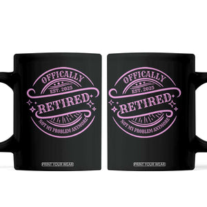 Retired Est 2025 Coffee Mug Not My Problem Anymore Vintage Pink Retirement Gifts TS10 Black Print Your Wear