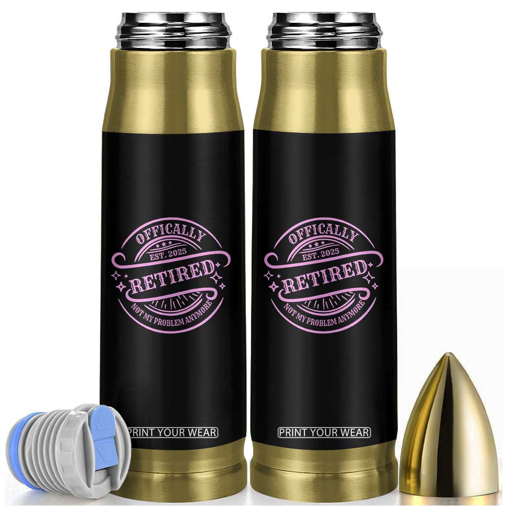 Retired Est 2025 Bullet Tumbler Not My Problem Anymore Vintage Pink Retirement Gifts TS10 Black Print Your Wear