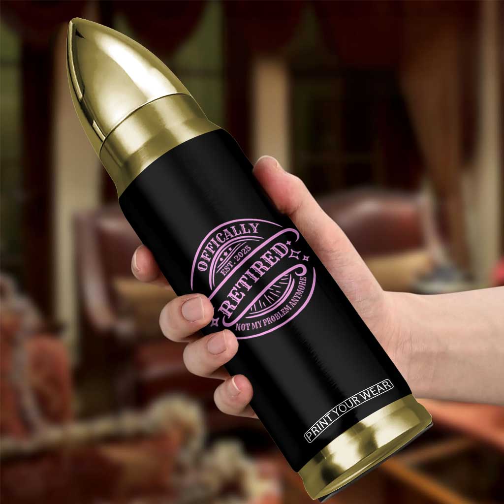 Retired Est 2025 Bullet Tumbler Not My Problem Anymore Vintage Pink Retirement Gifts TS10 Print Your Wear