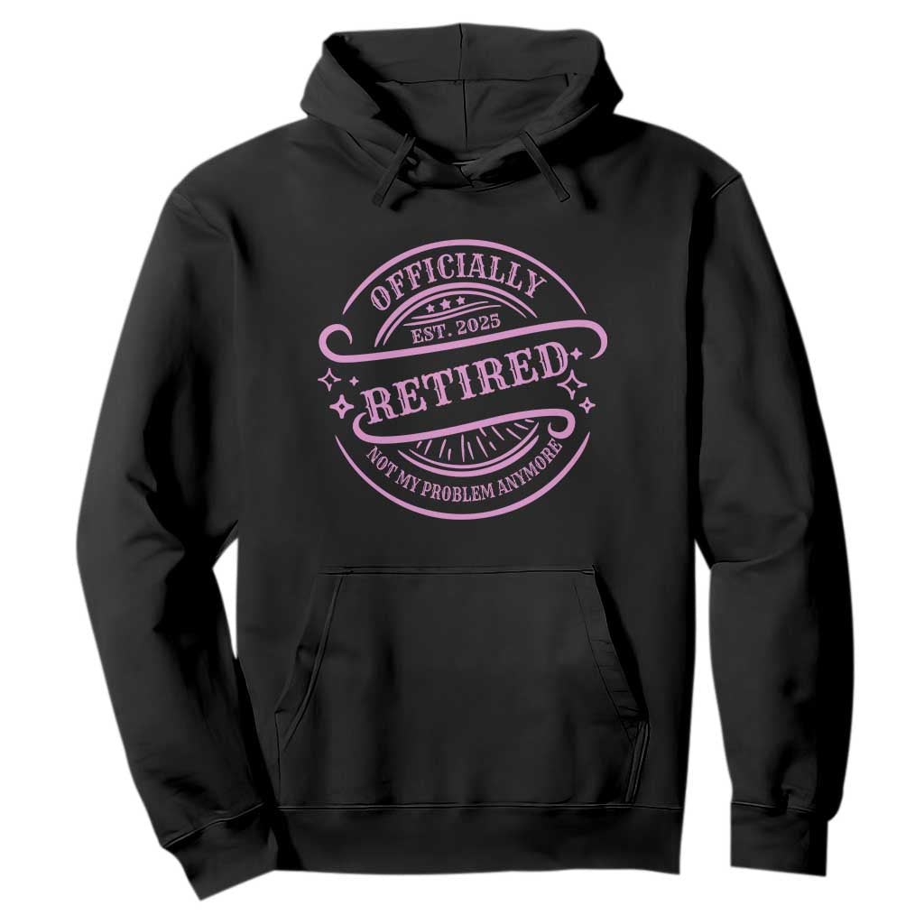 Retired Est 2025 Hoodie Not My Problem Anymore Vintage Pink Retirement Gifts TS10 Print Your Wear