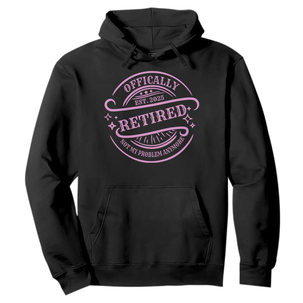 Retired Est 2025 Hoodie Not My Problem Anymore Vintage Pink Retirement Gifts TS10 Black Print Your Wear