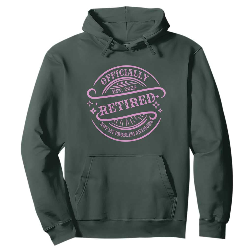 Retired Est 2025 Hoodie Not My Problem Anymore Vintage Pink Retirement Gifts TS10 Dark Forest Green Print Your Wear