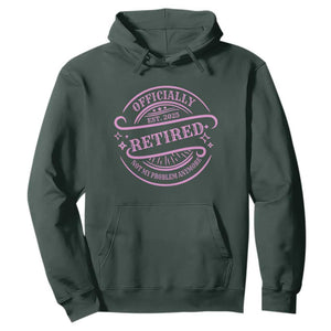Retired Est 2025 Hoodie Not My Problem Anymore Vintage Pink Retirement Gifts TS10 Dark Forest Green Print Your Wear