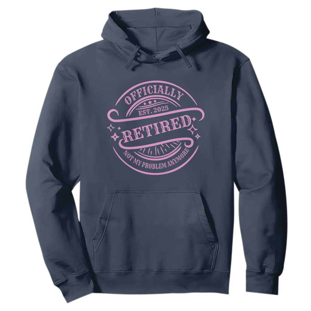 Retired Est 2025 Hoodie Not My Problem Anymore Vintage Pink Retirement Gifts TS10 Navy Print Your Wear