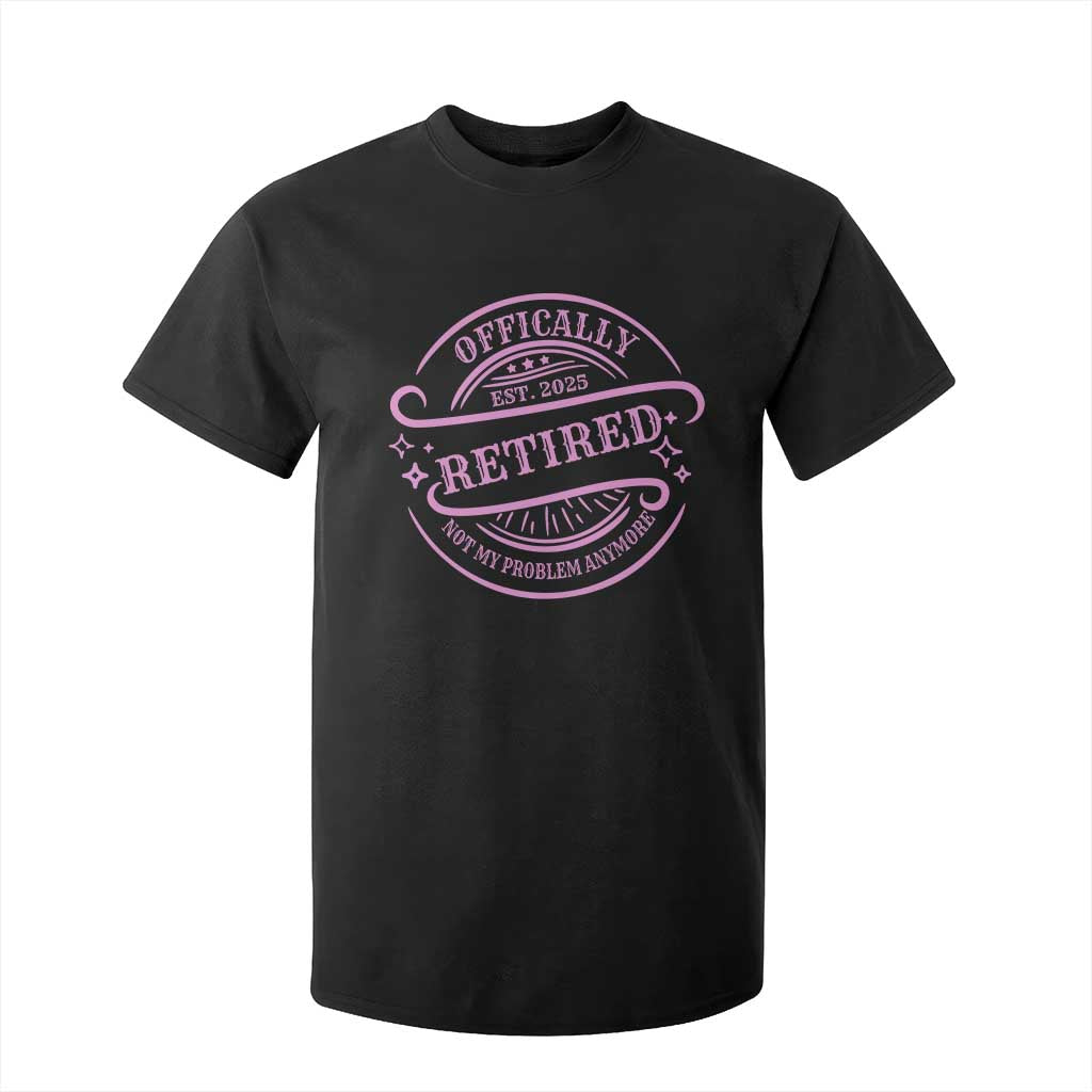 Retired Est 2025 T Shirt For Kid Not My Problem Anymore Vintage Pink Retirement Gifts TS10 Black Print Your Wear