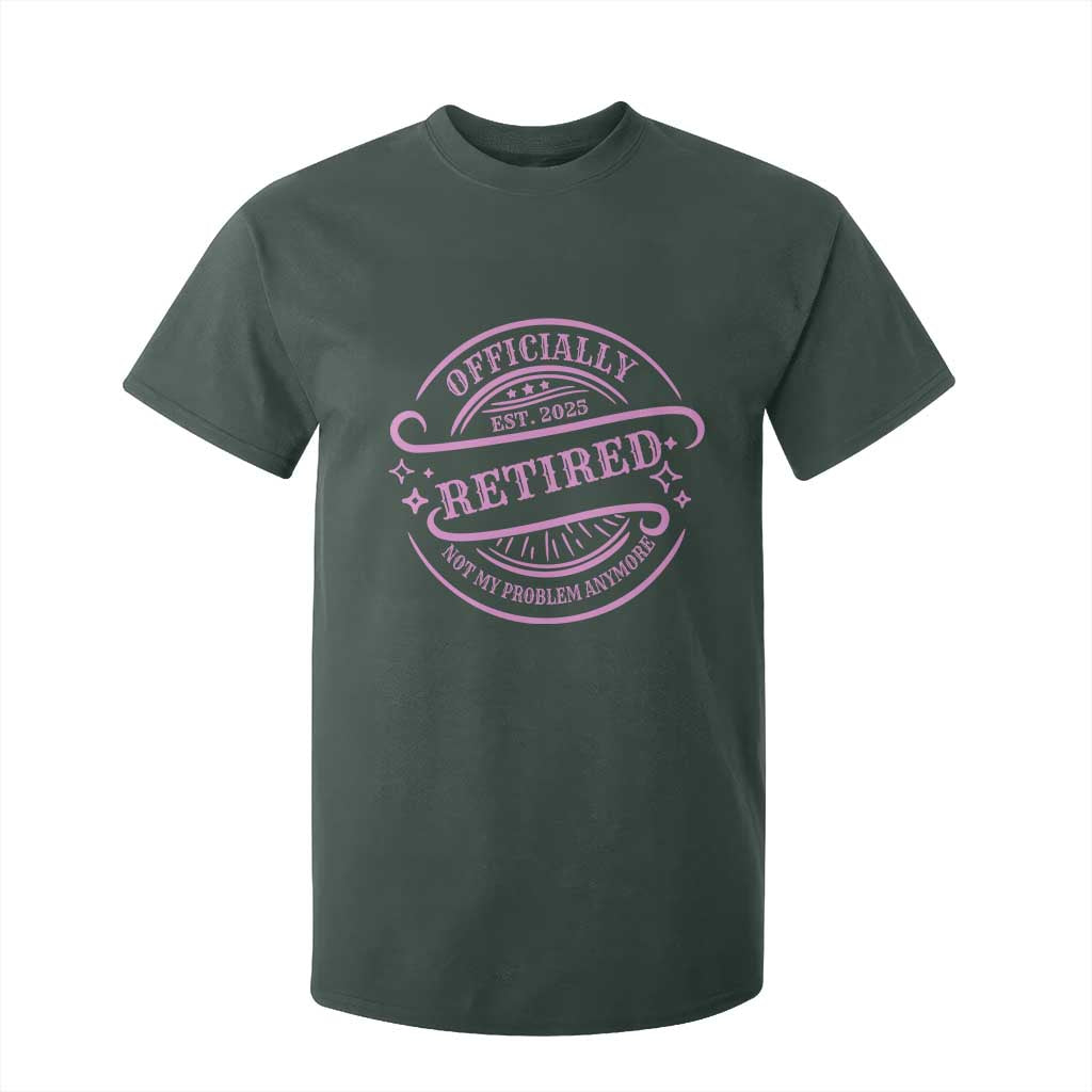 Retired Est 2025 T Shirt For Kid Not My Problem Anymore Vintage Pink Retirement Gifts TS10 Dark Forest Green Print Your Wear