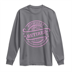 Retired Est 2025 Long Sleeve Shirt Not My Problem Anymore Vintage Pink Retirement Gifts TS10 Charcoal Print Your Wear