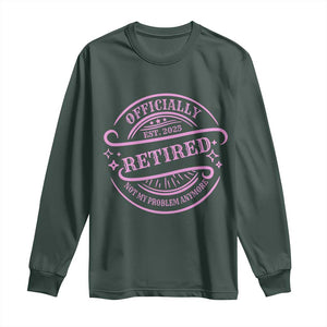 Retired Est 2025 Long Sleeve Shirt Not My Problem Anymore Vintage Pink Retirement Gifts TS10 Dark Forest Green Print Your Wear