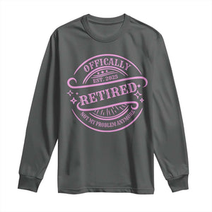 Retired Est 2025 Long Sleeve Shirt Not My Problem Anymore Vintage Pink Retirement Gifts TS10 Dark Heather Print Your Wear