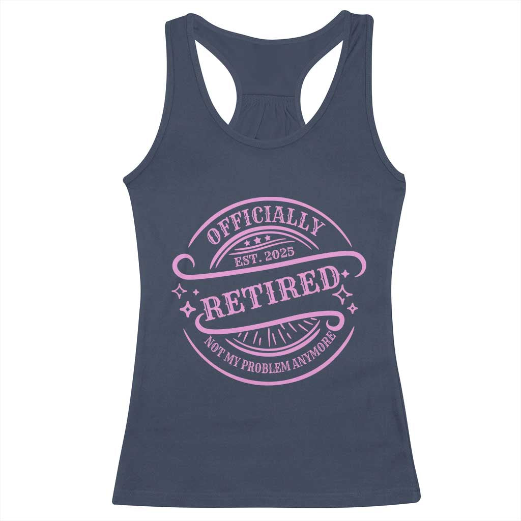 Retired Est 2025 Racerback Tank Top Not My Problem Anymore Vintage Pink Retirement Gifts TS10 Navy Print Your Wear