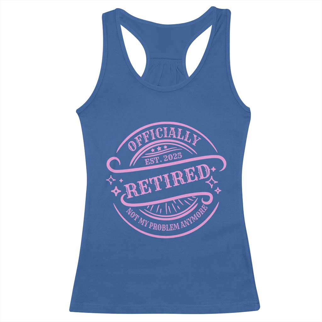 Retired Est 2025 Racerback Tank Top Not My Problem Anymore Vintage Pink Retirement Gifts TS10 Royal Blue Print Your Wear