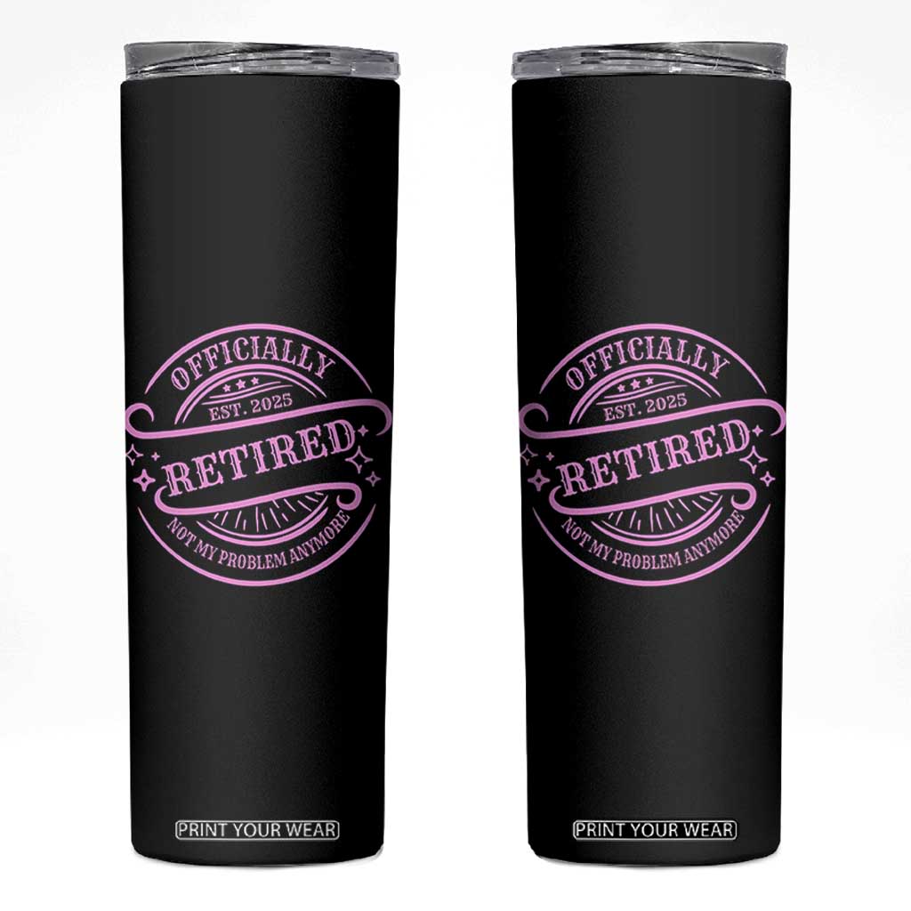 Retired Est 2025 Skinny Tumbler Not My Problem Anymore Vintage Pink Retirement Gifts TS10 Black Print Your Wear