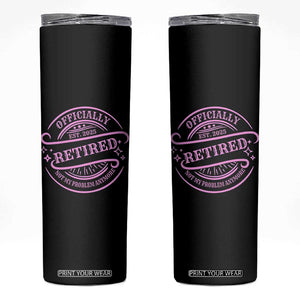 Retired Est 2025 Skinny Tumbler Not My Problem Anymore Vintage Pink Retirement Gifts TS10 Black Print Your Wear