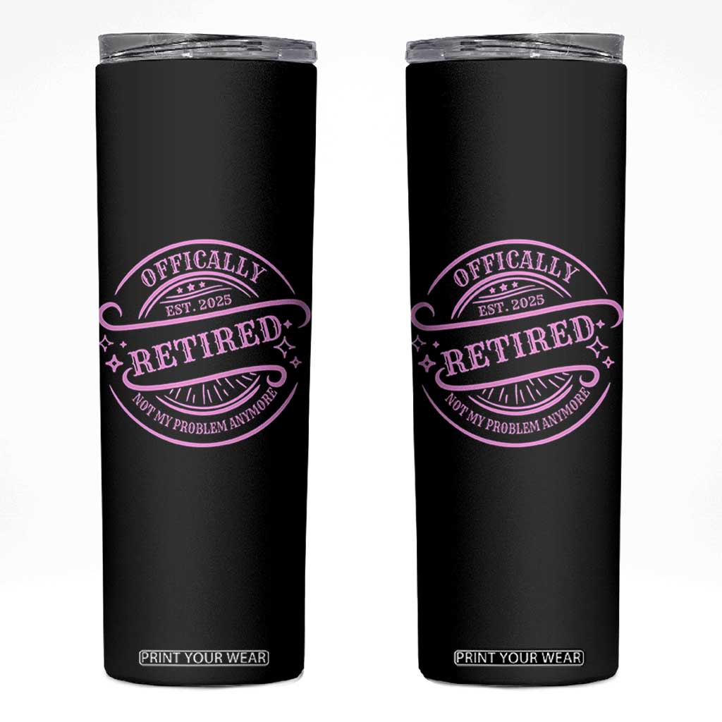 Retired Est 2025 Skinny Tumbler Not My Problem Anymore Vintage Pink Retirement Gifts TS10 Black Print Your Wear