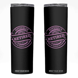 Retired Est 2025 Skinny Tumbler Not My Problem Anymore Vintage Pink Retirement Gifts TS10 Black Print Your Wear
