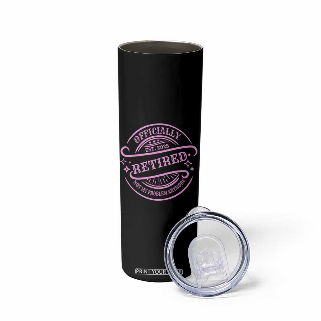 Retired Est 2025 Skinny Tumbler Not My Problem Anymore Vintage Pink Retirement Gifts TS10 Print Your Wear