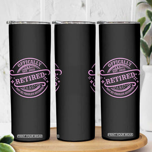 Retired Est 2025 Skinny Tumbler Not My Problem Anymore Vintage Pink Retirement Gifts TS10 Print Your Wear
