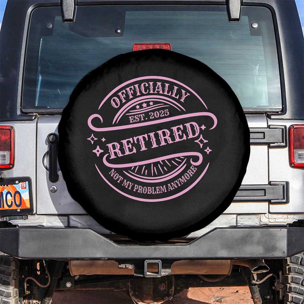 Retired Est 2025 Spare Tire Cover Not My Problem Anymore Vintage Pink Retirement Gifts TS10 No hole Black Print Your Wear