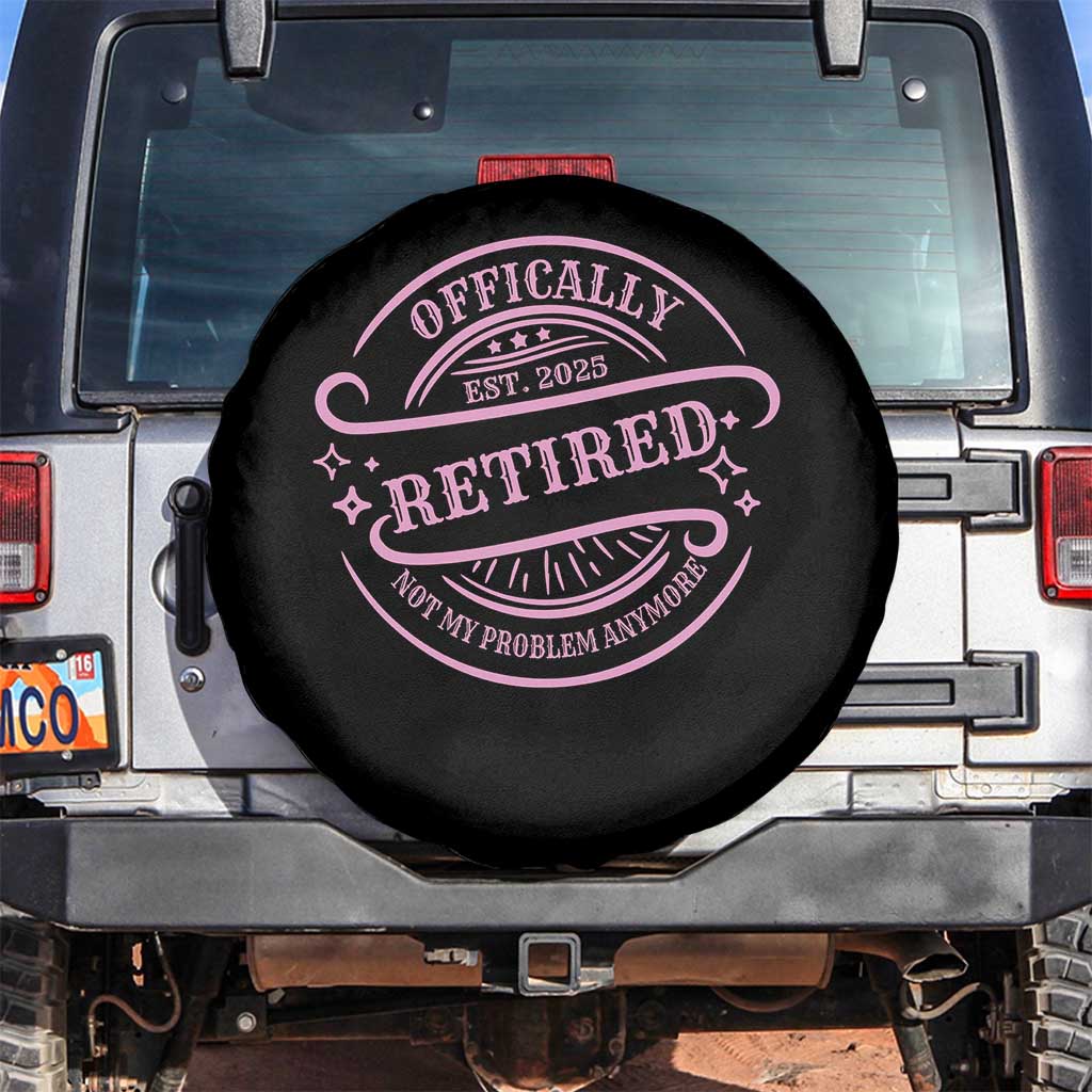 Retired Est 2025 Spare Tire Cover Not My Problem Anymore Vintage Pink Retirement Gifts TS10 No hole Black Print Your Wear