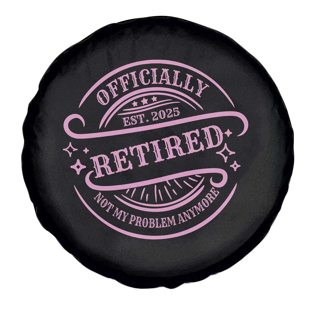 Retired Est 2025 Spare Tire Cover Not My Problem Anymore Vintage Pink Retirement Gifts TS10 Print Your Wear