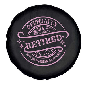 Retired Est 2025 Spare Tire Cover Not My Problem Anymore Vintage Pink Retirement Gifts TS10 Print Your Wear