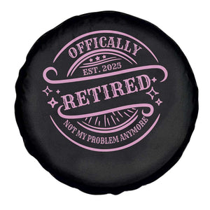 Retired Est 2025 Spare Tire Cover Not My Problem Anymore Vintage Pink Retirement Gifts TS10 Print Your Wear