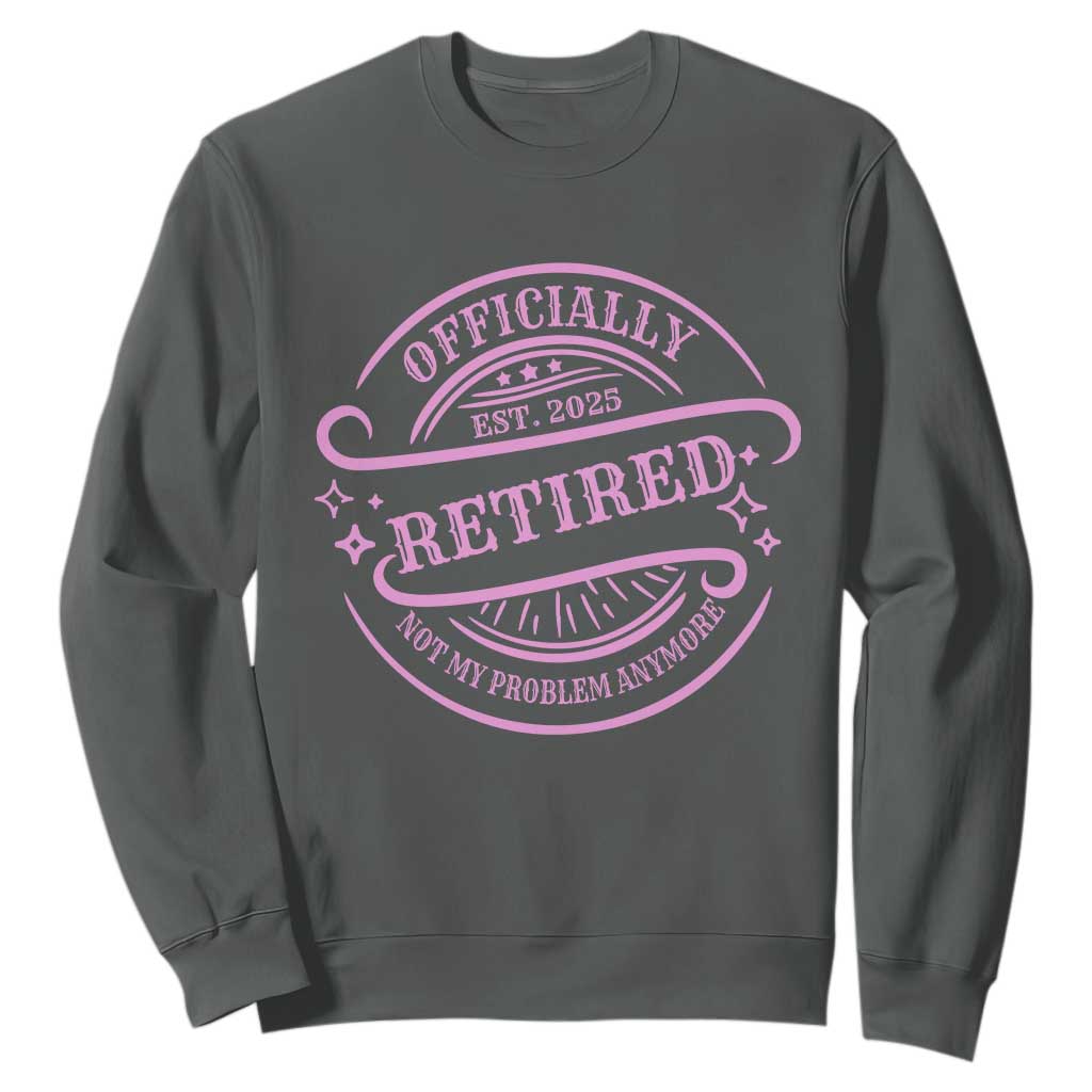 Retired Est 2025 Sweatshirt Not My Problem Anymore Vintage Pink Retirement Gifts TS10 Dark Heather Print Your Wear
