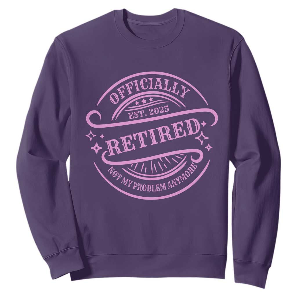 Retired Est 2025 Sweatshirt Not My Problem Anymore Vintage Pink Retirement Gifts TS10 Purple Print Your Wear