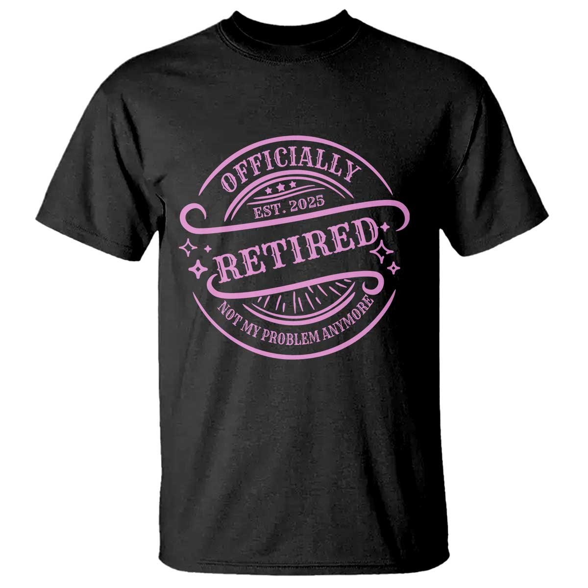 Retired Est 2025 T Shirt Not My Problem Anymore Vintage Pink Retirement Gifts TS10 Black Print Your Wear