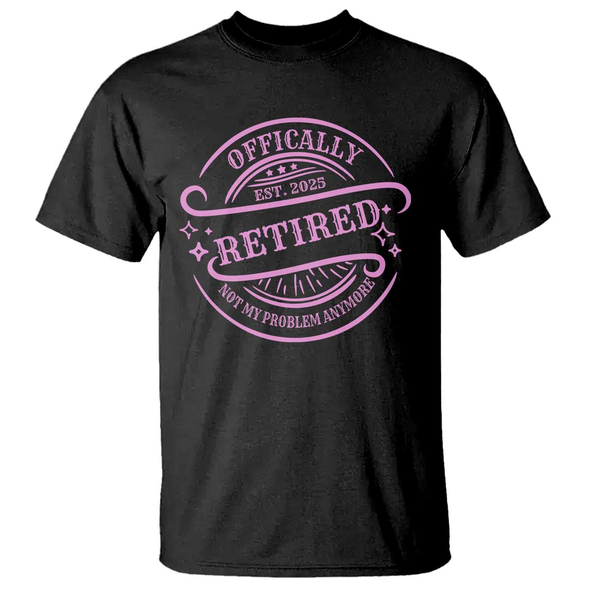 Retired Est 2025 T Shirt Not My Problem Anymore Vintage Pink Retirement Gifts TS10 Black Print Your Wear