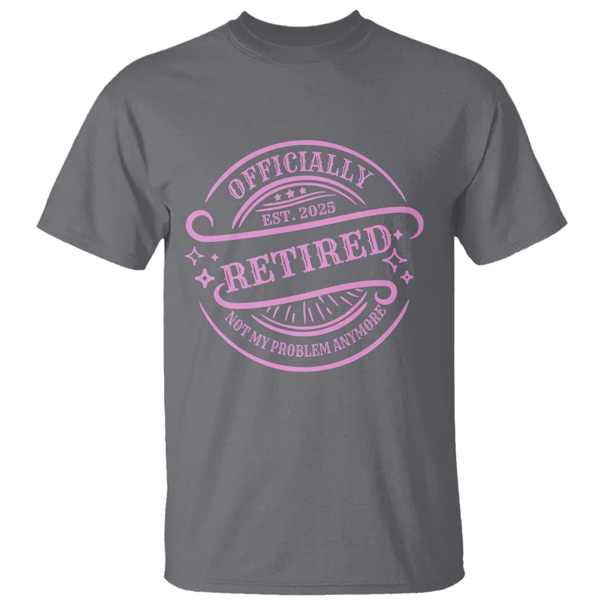 Retired Est 2025 T Shirt Not My Problem Anymore Vintage Pink Retirement Gifts TS10 Charcoal Print Your Wear