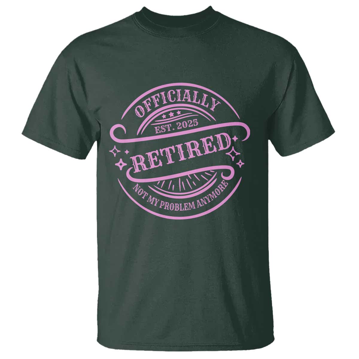 Retired Est 2025 T Shirt Not My Problem Anymore Vintage Pink Retirement Gifts TS10 Dark Forest Green Print Your Wear