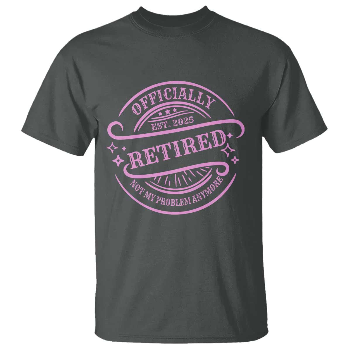 Retired Est 2025 T Shirt Not My Problem Anymore Vintage Pink Retirement Gifts TS10 Dark Heather Print Your Wear