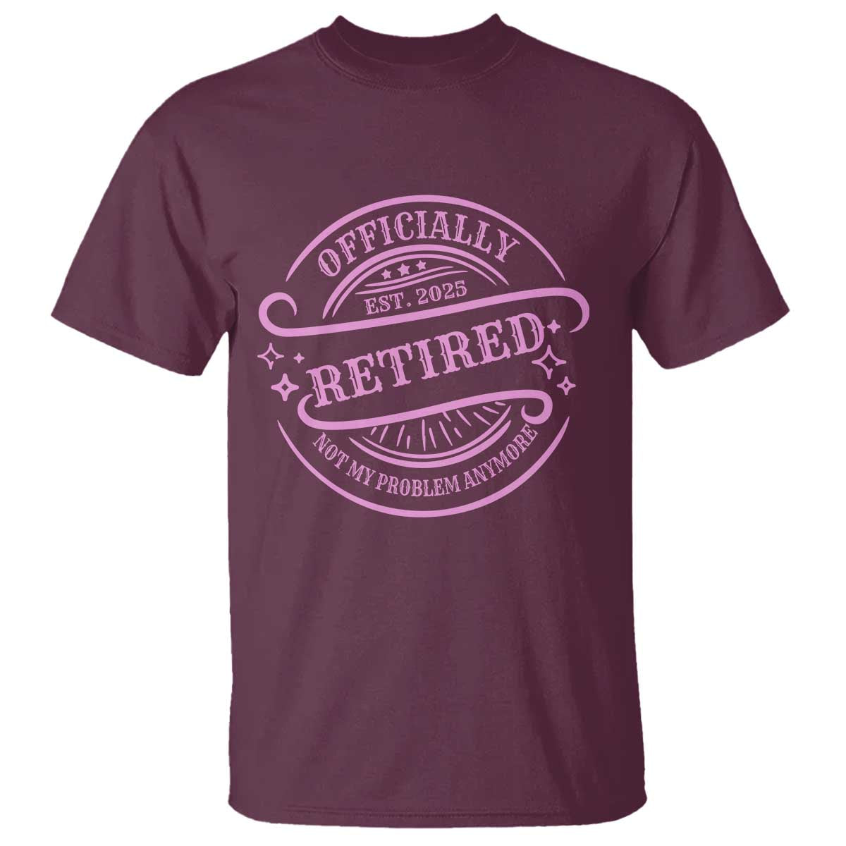 Retired Est 2025 T Shirt Not My Problem Anymore Vintage Pink Retirement Gifts TS10 Maroon Print Your Wear
