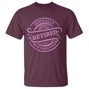Retired Est 2025 T Shirt Not My Problem Anymore Vintage Pink Retirement Gifts TS10 Maroon Print Your Wear