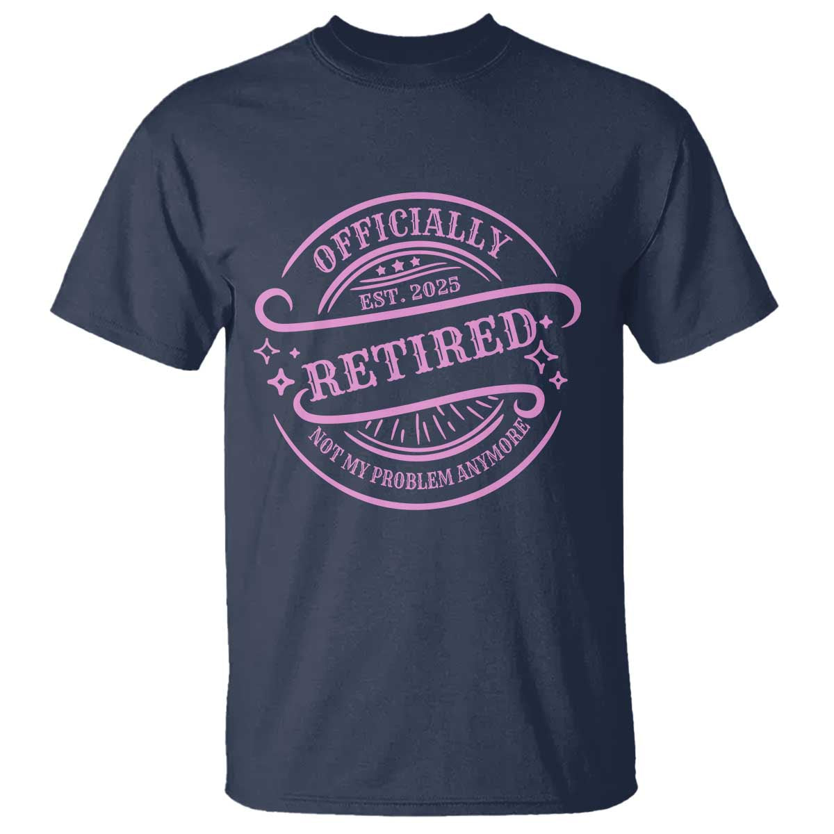 Retired Est 2025 T Shirt Not My Problem Anymore Vintage Pink Retirement Gifts TS10 Navy Print Your Wear