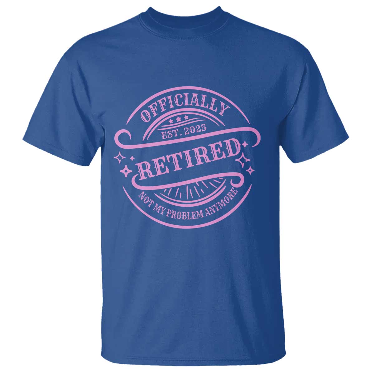 Retired Est 2025 T Shirt Not My Problem Anymore Vintage Pink Retirement Gifts TS10 Royal Blue Print Your Wear