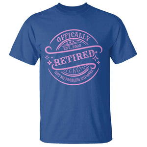 Retired Est 2025 T Shirt Not My Problem Anymore Vintage Pink Retirement Gifts TS10 Royal Blue Print Your Wear
