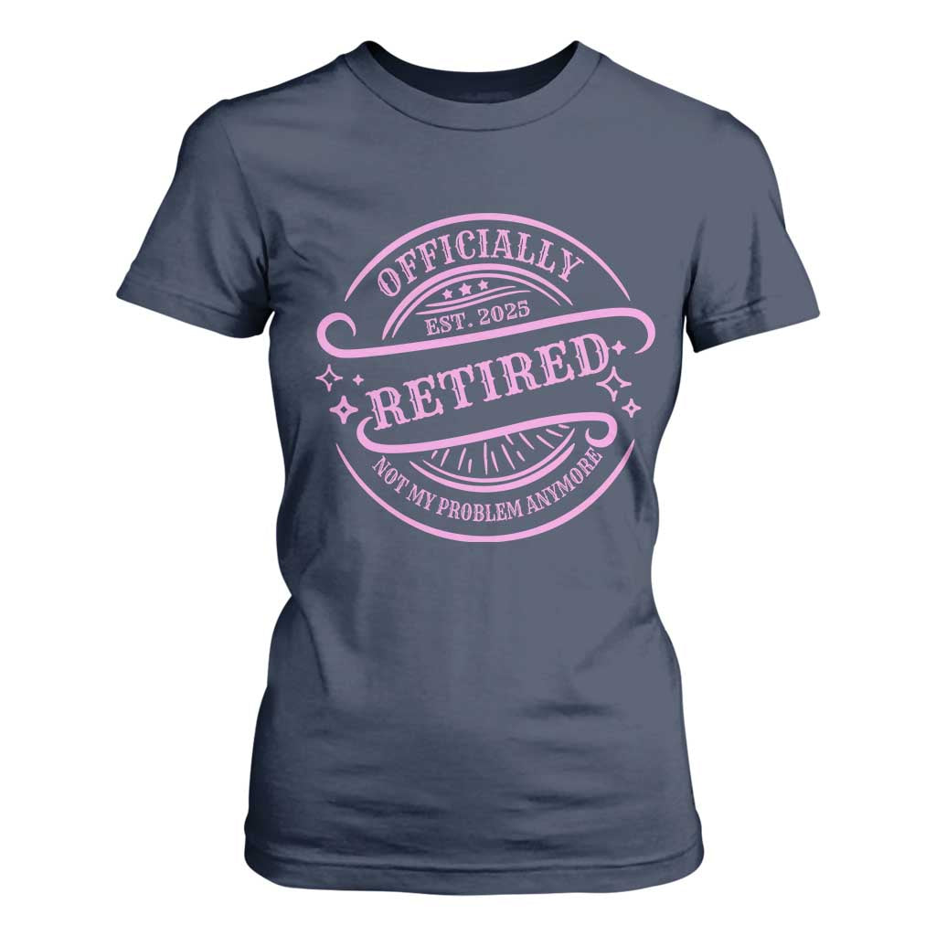 Retired Est 2025 T Shirt For Women Not My Problem Anymore Vintage Pink Retirement Gifts TS10 Navy Print Your Wear