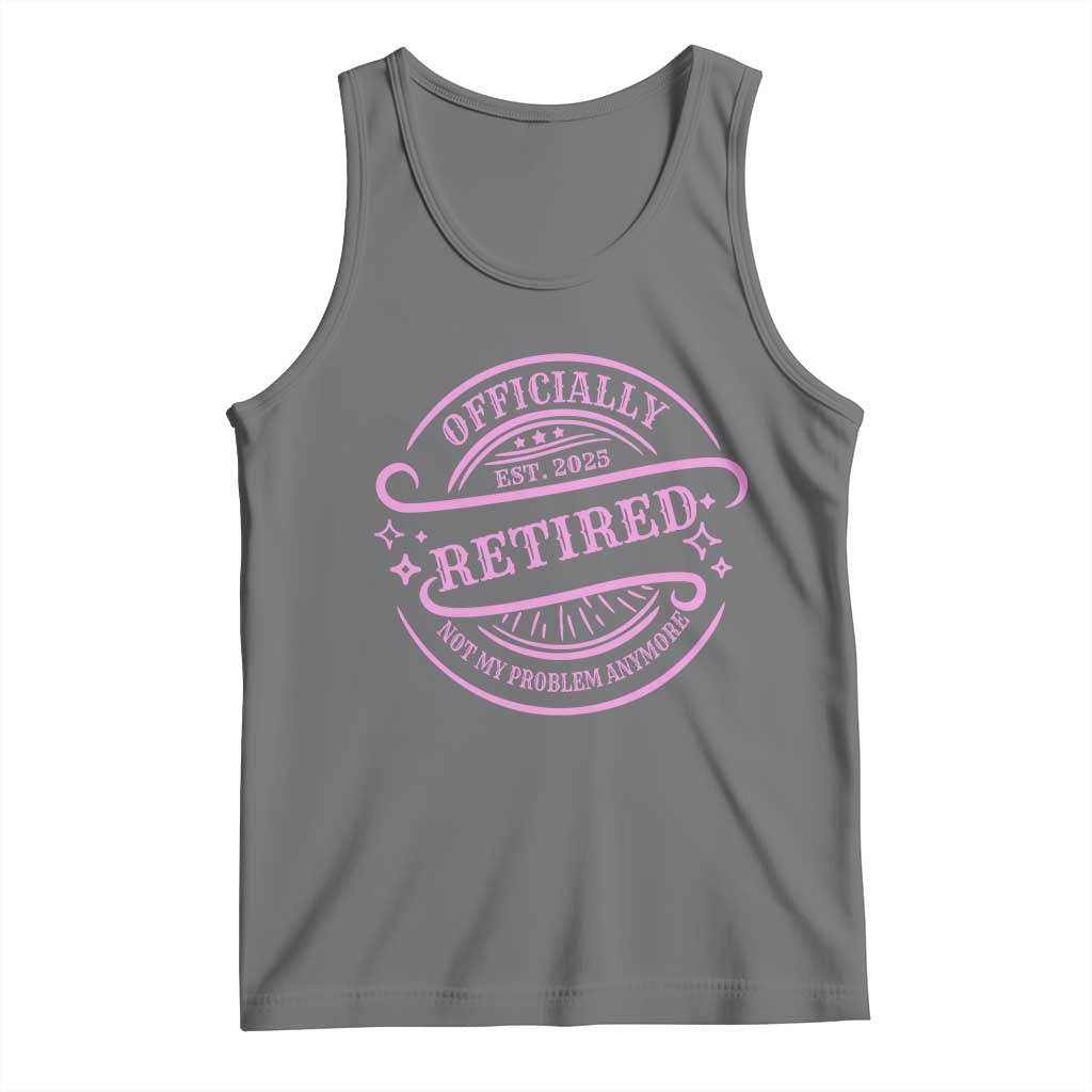 Retired Est 2025 Tank Top Not My Problem Anymore Vintage Pink Retirement Gifts TS10 Black Heather Print Your Wear