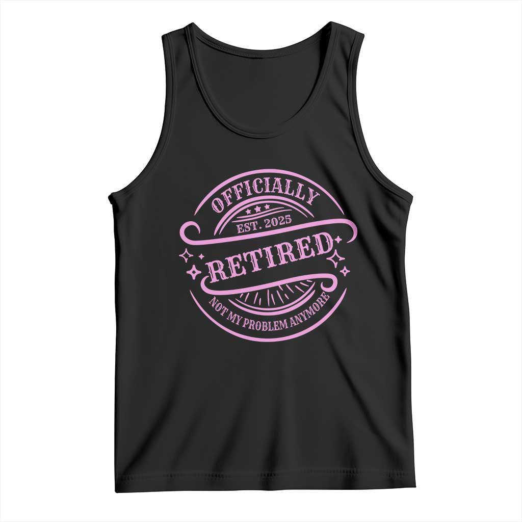 Retired Est 2025 Tank Top Not My Problem Anymore Vintage Pink Retirement Gifts TS10 Black Print Your Wear