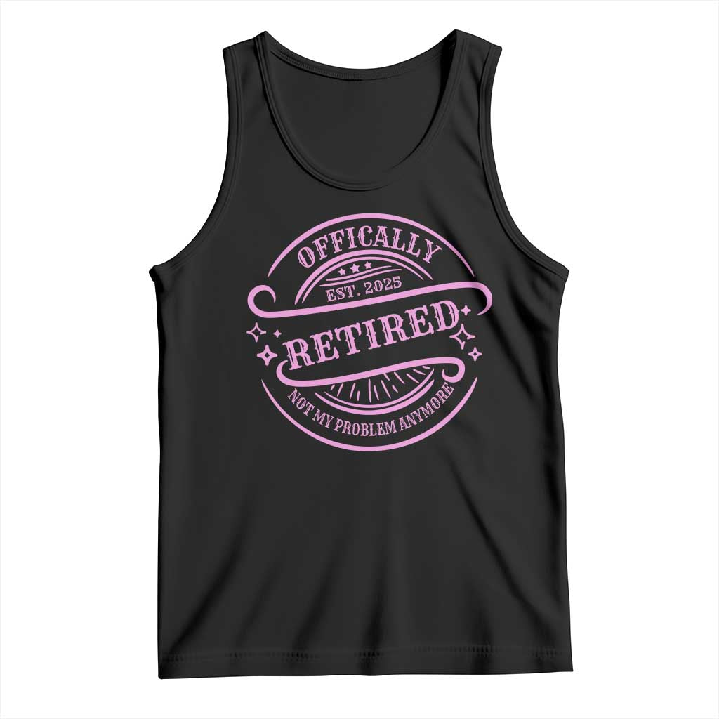 Retired Est 2025 Tank Top Not My Problem Anymore Vintage Pink Retirement Gifts TS10 Black Print Your Wear