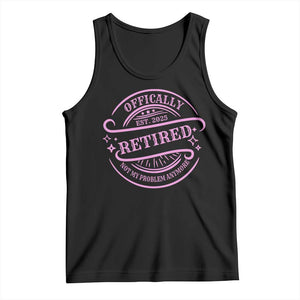 Retired Est 2025 Tank Top Not My Problem Anymore Vintage Pink Retirement Gifts TS10 Black Print Your Wear