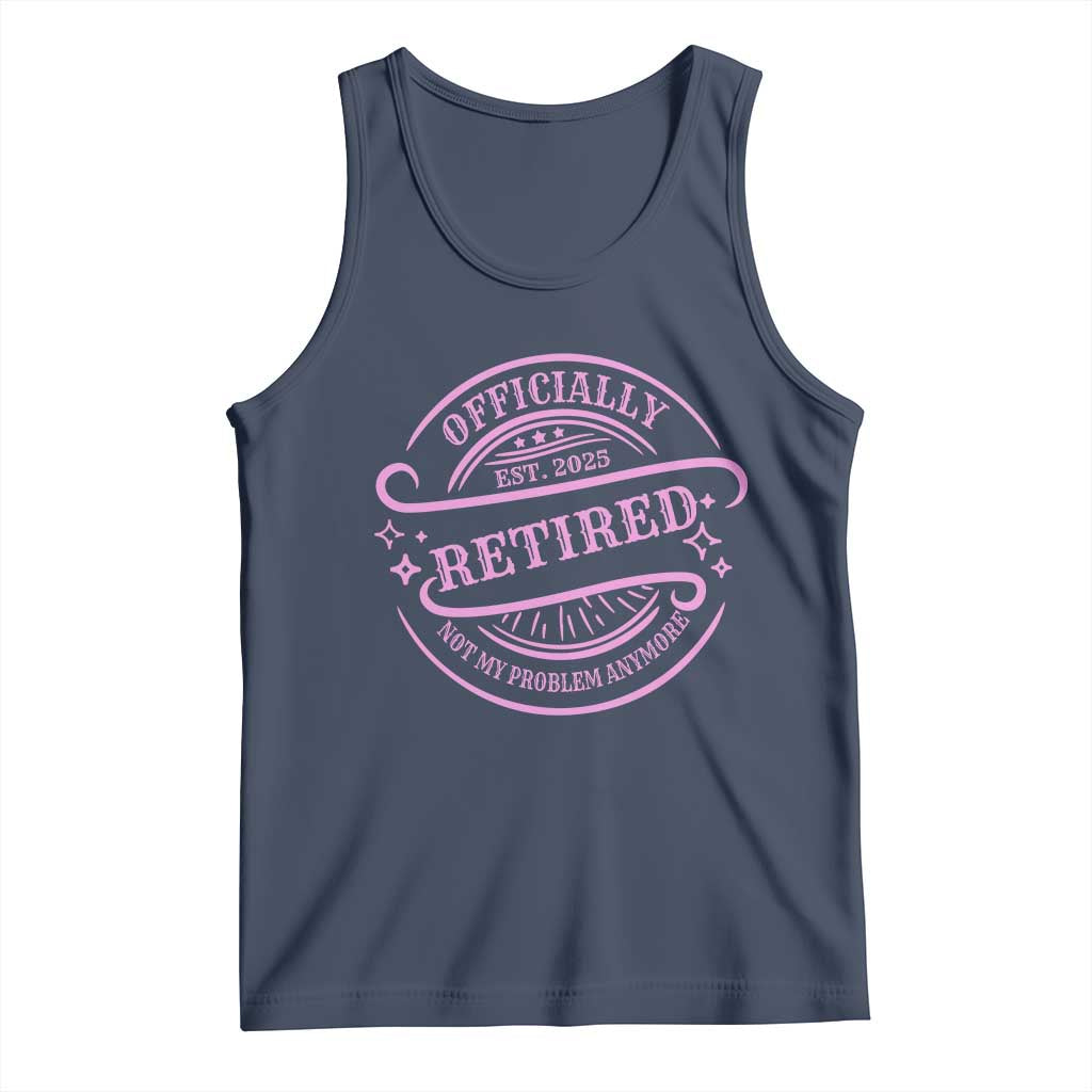 Retired Est 2025 Tank Top Not My Problem Anymore Vintage Pink Retirement Gifts TS10 Navy Print Your Wear