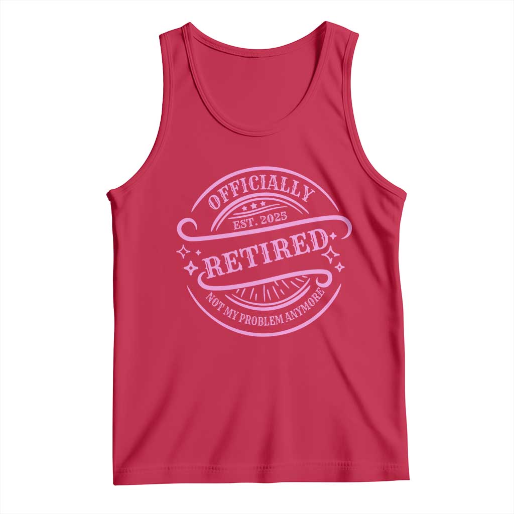 Retired Est 2025 Tank Top Not My Problem Anymore Vintage Pink Retirement Gifts TS10 Red Print Your Wear
