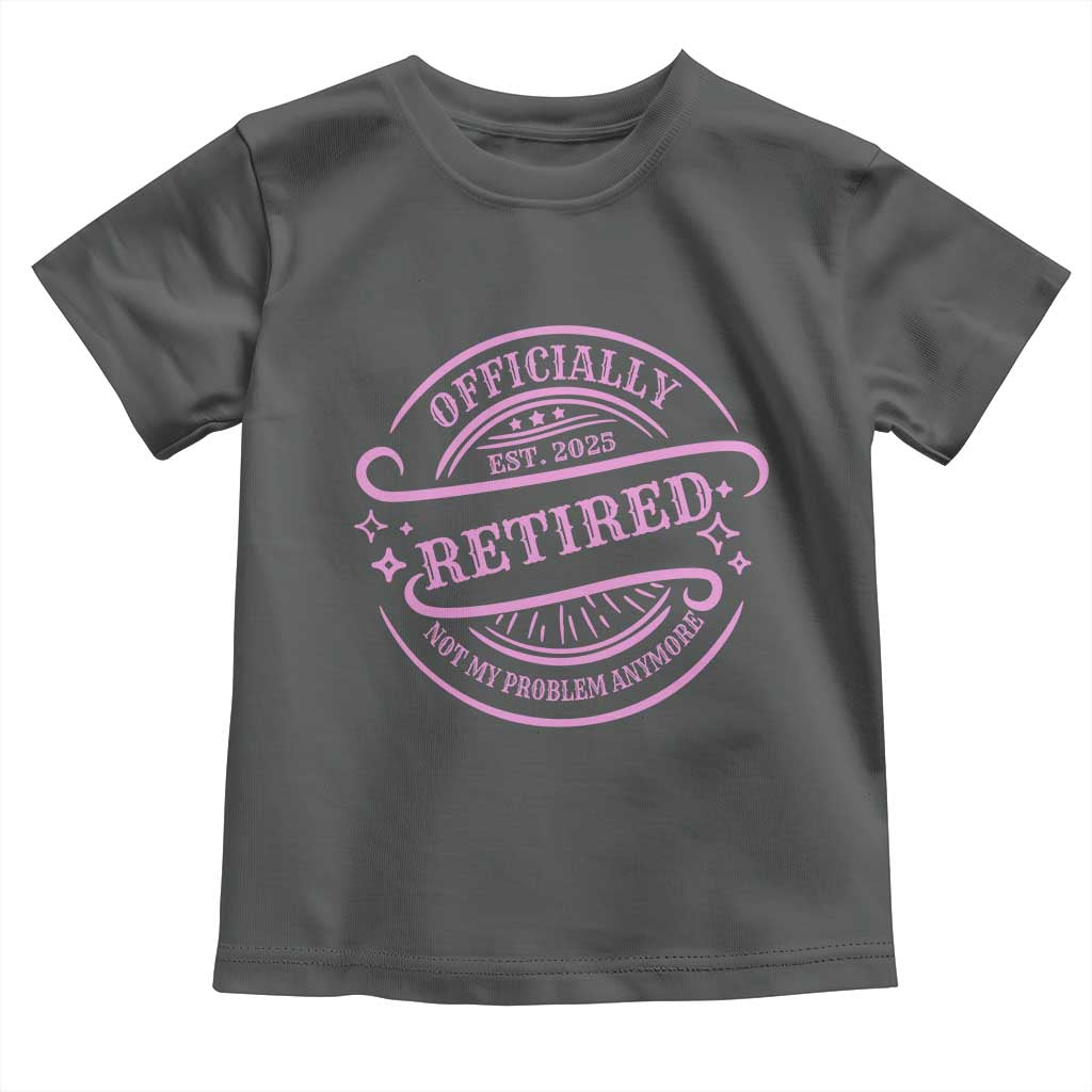 Retired Est 2025 Toddler T Shirt Not My Problem Anymore Vintage Pink Retirement Gifts TS10 Dark Heather Print Your Wear