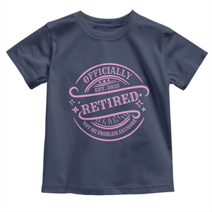 Retired Est 2025 Toddler T Shirt Not My Problem Anymore Vintage Pink Retirement Gifts TS10 Navy Print Your Wear