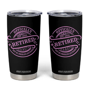 Retired Est 2025 Tumbler Cup Not My Problem Anymore Vintage Pink Retirement Gifts TS10 Black Print Your Wear
